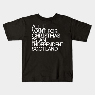 ALL I WANT FOR CHRISTMAS IS AN INDEPENDENT SCOTLAND, Pro Scottish Independence Slogan Kids T-Shirt